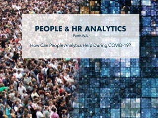 © Rethink HR 1
PEOPLE & HR ANALYTICS
Perth WA
How Can People Analytics Help During COVID-19?
 