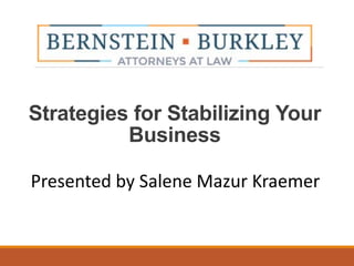 Strategies for Stabilizing Your
Business
Presented by Salene Mazur Kraemer
 