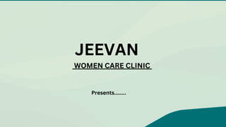 JEEVAN
WOMEN CARE CLINIC
Presents........
 