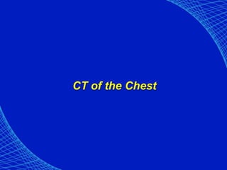 CT of the Chest
 