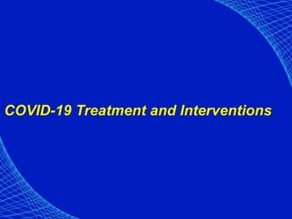 COVID-19 Treatment and Interventions
 
