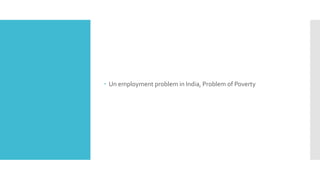  Un employment problem in India, Problem of Poverty
 