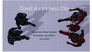 Covid Awareness Clip
Production: Diana Yazidjian
Animation: Juan Delcan
June 2020
 
