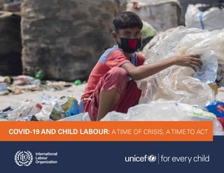 COVID-19 AND CHILD LABOUR: A TIME OF CRISIS, A TIME TO ACT
 