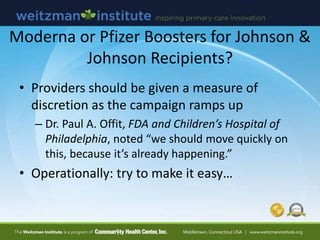 Moderna or Pfizer Boosters for Johnson &
Johnson Recipients?
• Providers should be given a measure of
discretion as the ca...