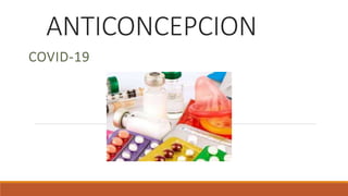 ANTICONCEPCION
COVID-19
 