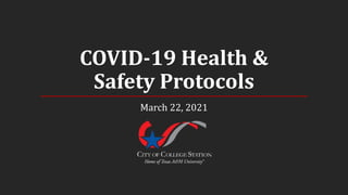 COVID-19 Health &
Safety Protocols
March 22, 2021
 