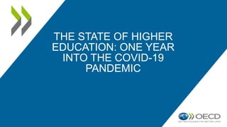 THE STATE OF HIGHER
EDUCATION: ONE YEAR
INTO THE COVID-19
PANDEMIC
 