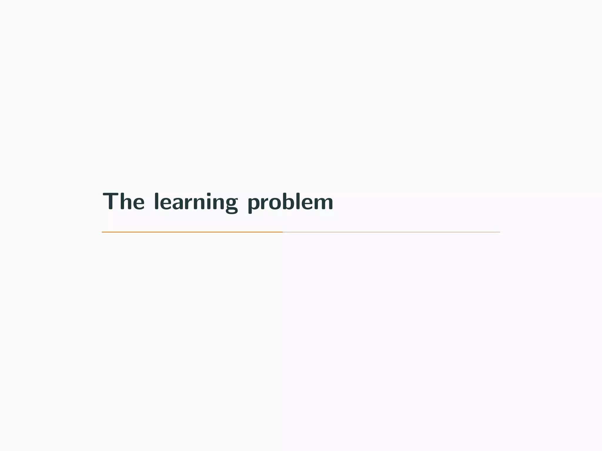 The learning problem
 