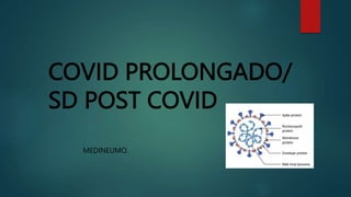 COVID PROLONGADO/
SD POST COVID
MEDINEUMO.
 