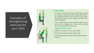 Examples of
strengthening
exercises for
your LEGS
 