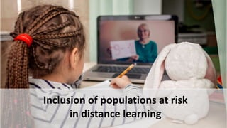 Inclusion of populations at risk
in distance learning
 