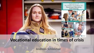 Vocational education in times of crisis
Andreas Schleicher
 