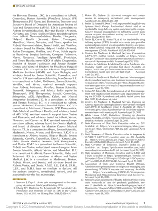 Copyright © 2020 International Anesthesia Research Society. Unauthorized reproduction of this article is prohibited.
E 
E Special Article
XXX XXX • Volume XXX • Number XXX	www.anesthesia-analgesia.org	
7
for Horizon Pharma. J.D.C. is a consultant to Abbott,
CornerLoc, Boston Scientific (Vertiflex), Saluda, SPR
Therapeutics, Pill Nurse, and Biotroniks; Treasurer and
Executive Board of Directors for American Society of
Pain and Neuroscience (ASPN). T.D. is a consultant to
Abbott Neuromodulation, Halyard Health (Avanos),
Nuvectra, and Tenex Health; received research support
from Abbott Neuromodulation, Biostar, Discgenics,
Halyard Health (Avanos), Kolon Tissuegene,
Mesoblast, Nevro, Nuvectra, and Vivex; speaker for
Abbott Neuromodulation, Tenex Health, and Vertiflex;
advisory board for Biostar, Halyard Health (Avanos),
Kolon Tissuegene, Vertiflex, and Vivex; holds equity
in Broadway Surgical Institute, Compass Pathways,
Nevro, Nuvectra, Paradigm Spine-RTI, Prosidyan,
and Tenex Health; owner/CEO of Alpha Diagnostics;
founder of Source Healthcare and Source Surgery
Center; and board of directors for Broadway Surgical
Institute. S.D. is a speaker for Advanced Regenerative
Medicine Institute (ARMI), and Apex Biologix; and
advisory board for Boston Scientific, CornerLoc, and
IntraVu. S.D. received research funding from Nevro. S.F.
is a consultant to Abbott, Medtronic, Boston Scientific,
Vertiflex, and Vertos; received research support
from Abbott, Medtronic, Vertiflex, Boston Scientific,
Biotronik, Stimgenics, and Saluda; holds equity in
Thermaquil, SPR Therapeutics, Saluda, CornerLoc,
Stimgenics, AGR, SpineThera, Celeri, and Neural
Integrative Solutions. J.G. is a consultant to Abbott
and Stratus Medical. J.G. is a consultant to Abbott,
Vertos, Medtronic, Flowonix, Intralink Spine. A.G. is a
consultant to Medtronic, Flowonix, SPR Therapeutics,
Nalu Medical, and Bausch Health; and advisory board
of AIS. N.S.J. received research support from Vertos
and Flowonix; and advisory board for Abbott, Vertos,
Flowonix, and CornerLoc. H.K. received research sup-
port from Abbott; advisory board for Omnia Medical;
and board of directors for Monroe County Medical
Society. T.L. is a consultant to Abbott, Boston Scientific,
Medtronic, Nevro, Avanos, and Flowonix. R.K.N. is a
consultant to Abbott, Avanos, Bicycle Health, Boston
Scientific, CereVu, DoctorPlan, ExerAI, KarunaLabs,
Nalu, Omnia Medical, Sonosite, SPR Therapeutics,
and Vertos. R.M.P. is a consultant to Boston Scientific,
Abbott, and Vertos; and received research support from
Boston Scientific, Abbott, Vertos, and Mesoblast. D.P.
is a consultant to Abbott, Boston Scientific, Nalu, and
Relievant. H.S. is a consultant to Abbott and Vertos
Medical. J.W. is a consultant to Medtronic, Boston,
Abbott, Vertos, and Omnia; and advisory board for
Abbott, Vertos, and Omnia. A.M.E., S.G., J.M.H., J.R.M.,
L.J.R., and N.H.S. have no conflicts to declare. All
the authors conceived, contributed, revised, and are
accountable for the final manuscript.
REFERENCES
	1.	Samcam I, Papa L. Acute pain management in the emer-
gency department. IntechOpen Publishing. 2016.
	2.	Chang HY, Daubresse M, Kruszewski SP, Alexander GC.
Prevalence and treatment of pain in EDs in the United
States, 2000 to 2010. Am J Emerg Med. 2014;32:421–431.
	3.	Motov SM, Nelson LS. Advanced concepts and contro-
versies in emergency department pain  management.
Anesthesiol Clin. 2016;34:271–285.
	 4.	 Smith TJ, Staats PS, Deer T, et al; Implantable Drug Delivery
Systems Study Group. Randomized clinical trial of an
implantable drug delivery system compared with compre-
hensive medical management for refractory cancer pain:
impact on pain, drug-related toxicity, and survival. J Clin
Oncol. 2002;20:4040–4049.
	5.	Smith TJ, Coyne PJ, Staats PS, et al. An implantable drug
delivery system (IDDS) for refractory cancer pain provides
sustained pain control, less drug-related toxicity, and possi-
bly better survival compared with comprehensive medical
management (CMM). Ann Oncol. 2005;16:825–833.
	6.	Centers for Medicare  Medicaid Services. Coronavirus
(COVID-19) partner toolkit. Available at: https://www.
cms.gov/outreach-education/partner-resources/coronavi-
rus-covid-19-partner-toolkit. Accessed April 20, 2020.
	7.	Centers for Medicare  Medicaid Services. Medicare tele-
medicine health care provider fact sheet. Available at:
https://www.cms.gov/newsroom/fact-sheets/medicare-
telemedicine-health-care-provider-fact-sheet. Accessed
April 20, 2020.
	8.	 Centers for Medicare  Medicaid Services. Non-emergent,
elective medical services, and treatment recommendations.
Available at: https://www.cms.gov/files/document/cms-
non-emergent-elective-medical-recommendations.pdf.
Accessed April 20, 2020.
	9.	 Cohen SP, Baber ZB, Buvandendran A, et al. Pain manage-
ment best practices from multispecialty organizations dur-
ing the COVID-19 pandemic and public health crises. Pain
Med. 2020. Epub ahead of print.
	
10.	Centers for Medicare  Medicaid Services. Opening up
America again: Re-opening facilities to provide non-emergent
non-COVID-19 healthcare: phase I. Available at: https://
www.cms.gov/files/document/covid-flexibility-reopen-
essential-non-covid-services.pdf. Accessed April 21, 2020.
	
11.	White House (USA). Guidelines: Opening up America
again.Available at: https://www.whitehouse.gov/opening
america/#criteria. Accessed April 21, 2020.
	
12.	State Governor of New York. Executive order no. 202.
Available at: https://www.governor.ny.gov/sites/gover-
nor.ny.gov/files/atoms/files/EO_202.pdf. Accessed April
20, 2020.
	
13.	State Governor of Illinois. Executive order in response to
COVID-19 (COVID-19 executive order no. 20). Available
at: https://www2.illinois.gov/Pages/Executive-Orders/
ExecutiveOrder2020-22.aspx. Accessed April 20, 2020.
	
14.	
State Governor of Tennessee. Executive order no. 20.
Available at: https://publications.tnsosfiles.com/pub/
execorders/exec-orders-lee20.pdf. Accessed April 20, 2020.
	
15.	State Governor of Montana. Executive orders 2-2020 and
3-2020. Available at: http://governor.mt.gov/Portals/16/
Directive%20on%20Hospital%20Surge%20Capacity.
pdf?ver=2020-03-23-202741-340. Accessed April 20, 2020.
	
16.	
Association of State and Territorial Health Officials.
Administrative preparedness: strategies for managing and
streamlining COVID-19 response and recovery. Available
at: https://www.astho.org/COVID-19/Strategies-for-
Managing-and-Streamlining-Response-and-Recovery/.
Accessed April 18, 2020.
	
17.	Pennsylvania Department of Health. Interim Pennsylvania
crisis standards of care for pandemic guidelines, ver-
sion 2. Available at: https://www.health.pa.gov/topics/
Documents/Diseases%20and%20Conditions/COVID-19
%20Interim%20Crisis%20Standards%20of%20Care.pdf.
Accessed April 18, 2020.
 