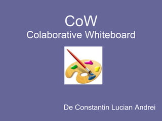 CoW Colaborative Whiteboard De Constantin Lucian Andrei 