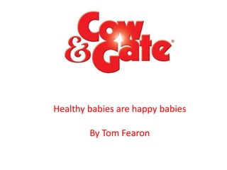 Healthy babies are happy babies
By Tom Fearon
 