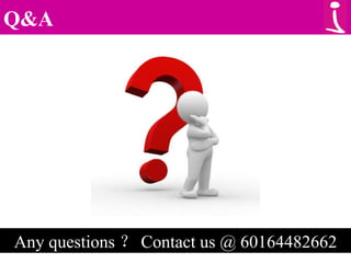 Q&A Any questions ？ Contact us @ 60164482662 
