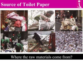 Source of Toilet Paper Where the raw materials come from? 