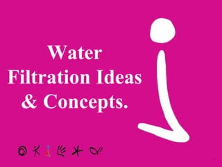 Water Filtration Ideas & Concepts. 