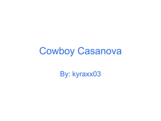 Cowboy Casanova By: kyraxx03 