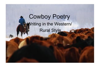 Cowboy Poetry
Writing in the Western/
Rural Style
 