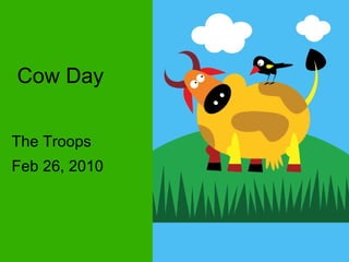 Cow Day The Troops Feb 26, 2010 