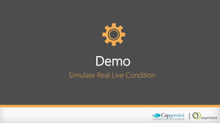 Demo 
Simulate Real Live Condition  