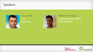 Speakers
Guy Arieli
CTO
Experitest
Mahendra Singh
Project Manager (MATE)
Tech Mahindra
 