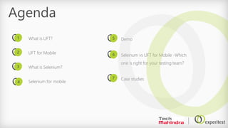 Demo
Seleinum vs UFT for Mobile -Which
one is right for your testing team?
Case studies
Agenda
What is UFT?
UFT for Mobile
What is Selenium?
Selenium for mobile
1
2
3
4
5
6
7
 
