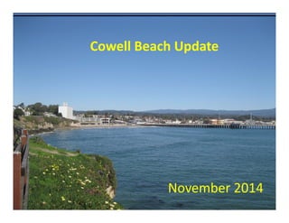 Coe
Cowell Beach Update
November 2014
 