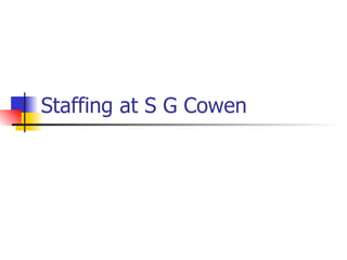 Staffing at S G Cowen 