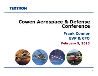 Cowen Aerospace & Defensep
Conference
Frank Connor
February 5 2015
Frank Connor
EVP & CFO
February 5, 2015
1
 