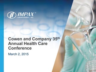 Cowen and Company 35th
Annual Health Care
Conference
March 2, 2015
 
