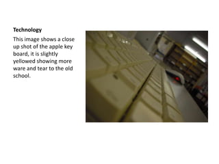 TechnologyThis image shows a close up shot of the apple key board, it is slightly yellowed showing more ware and tear to the old school.