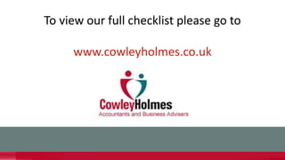 To view our full checklist please go to
www.cowleyholmes.co.uk
 