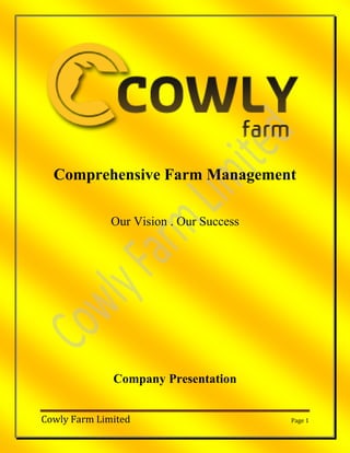 Cowly Farm Limited Page 1
Comprehensive Farm Management
Our Vision . Our Success
Company Presentation
 