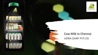 Cow Milk in Chennai
ASTRA DAIRY PVT.LTD
 