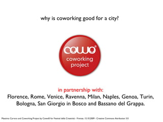 why is coworking good for a city?
in partnership with:
Florence, Rome, Venice, Ravenna, Milan, Naples, Genoa, Turin,
Bolog...