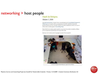 networking > host people
Massimo Carraro and Coworking Project by Cowo® for Festival della Creatività - Firenze, 15.10.200...