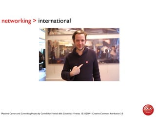 networking > international
Massimo Carraro and Coworking Project by Cowo® for Festival della Creatività - Firenze, 15.10.2...