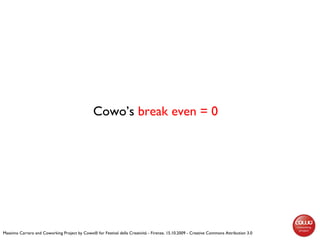 Cowo’s break even = 0
Massimo Carraro and Coworking Project by Cowo® for Festival della Creatività - Firenze, 15.10.2009 -...
