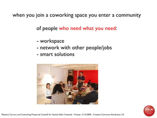 when you join a coworking space you enter a community of people  who need what you need : Massimo Carraro and Coworking Pr...