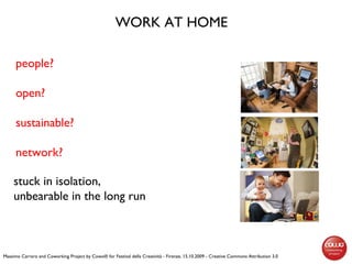 WORK AT HOME stuck in isolation,  unbearable in the long run  Massimo Carraro and Coworking Project by Cowo® for Festival ...