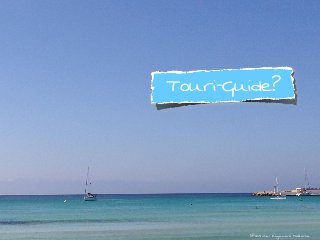 @doschu• Rayaworx Mallorca
Touri-Guide?
@doschu• Rayaworx Mallorca
 