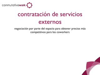 contratación de servicios externos negociación por parte del espacio para obtener precios más competitivos para los coworkers 