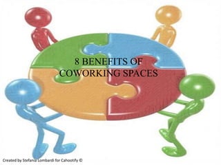 8 BENEFITS OF
COWORKING SPACES
Created by Stefania Lombardi for Cahootify ©
 