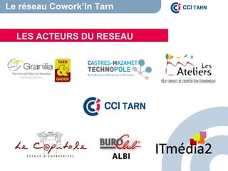 LES ACTEURS DU RESEAU
Le réseau Cowork’In Tarn
 