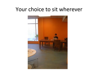 Your choice to sit wherever 
