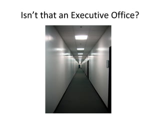 Isn’t that an Executive Office? 