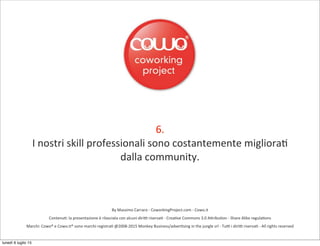 By	
  Massimo	
  Carraro	
  -­‐	
  CoworkingProject.com	
  -­‐	
  Cowo.it
Contenu8:	
  la	
  presentazione	
  è	
  rilasci...